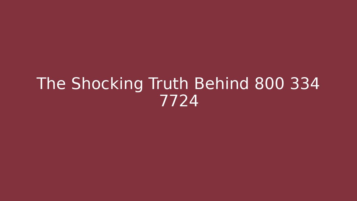 The Shocking Truth Behind 800 334 7724