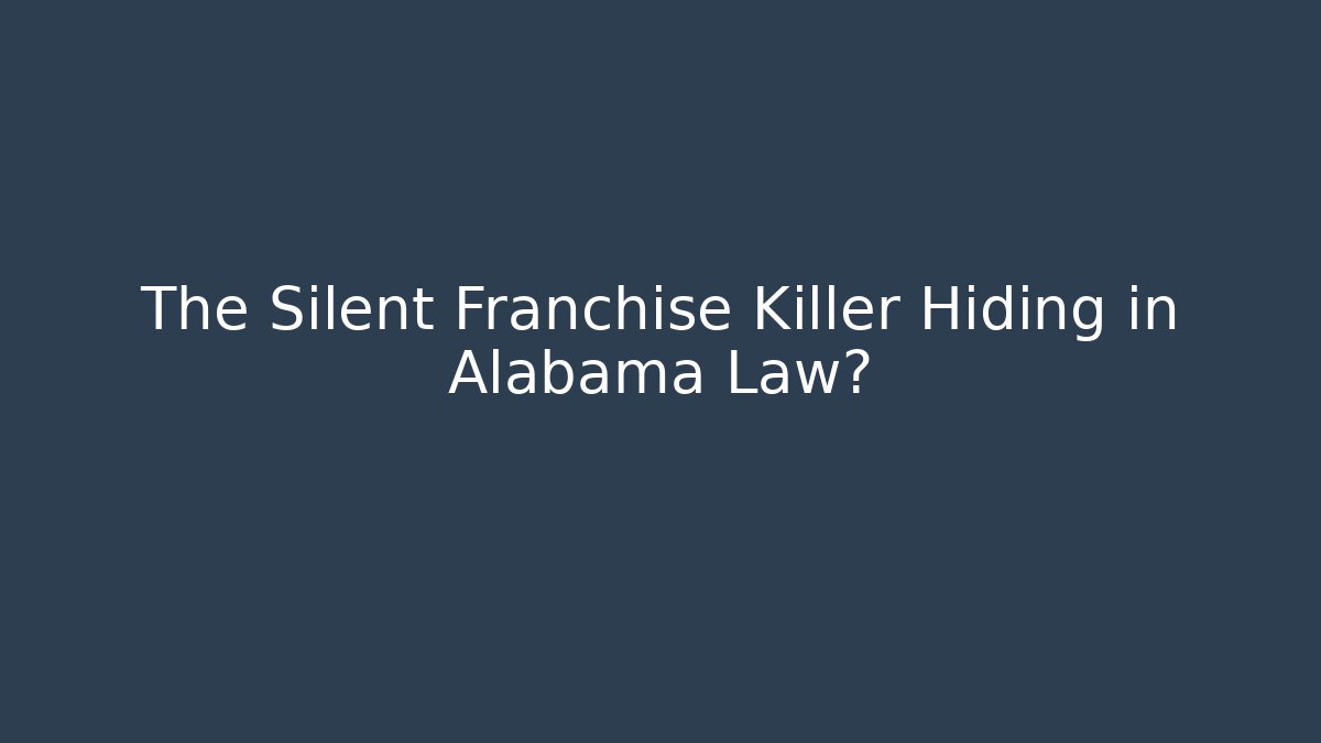 The Silent Franchise Killer Hiding in Alabama Law?