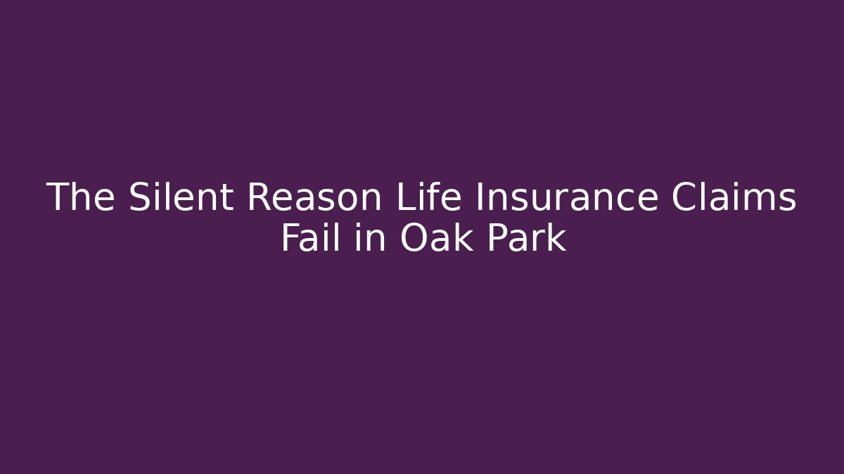 The Silent Reason Life Insurance Claims Fail in Oak Park - V Auction