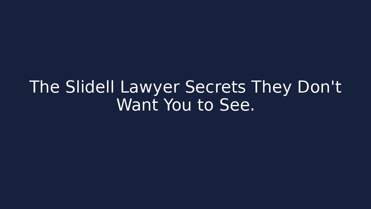 The Slidell Lawyer Secrets They Don't Want You to See.