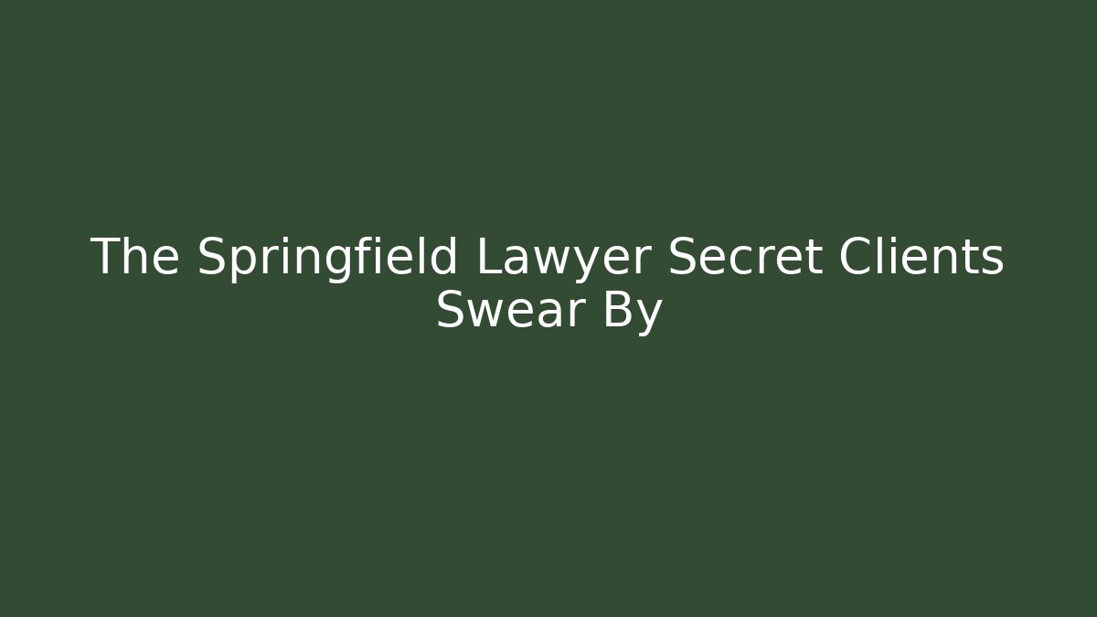 The Springfield Lawyer Secret Clients Swear By - V Auction