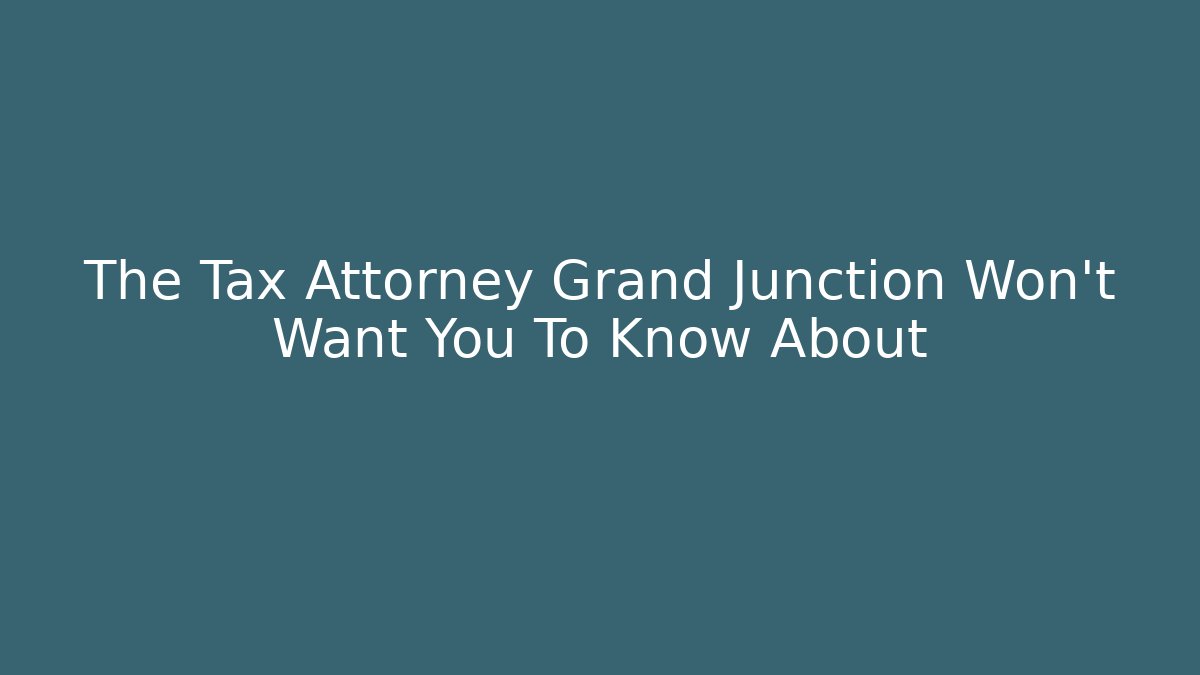 The Tax Attorney Grand Junction Won't Want You To Know About