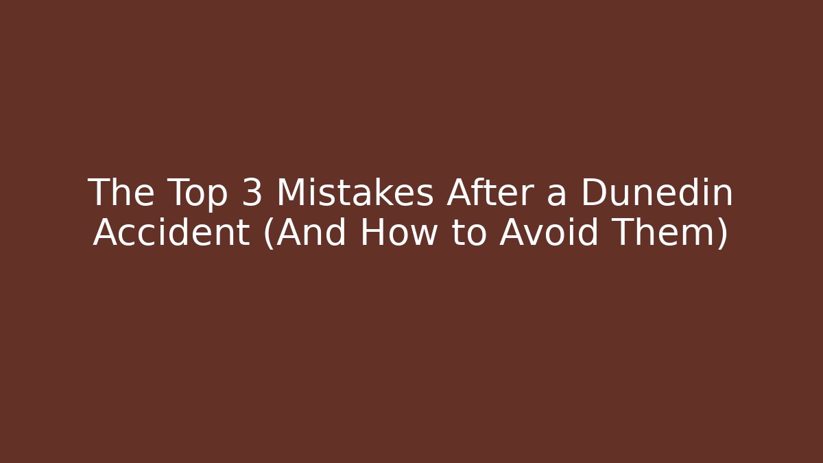 The Top 3 Mistakes After a Dunedin Accident (And How to Avoid Them)