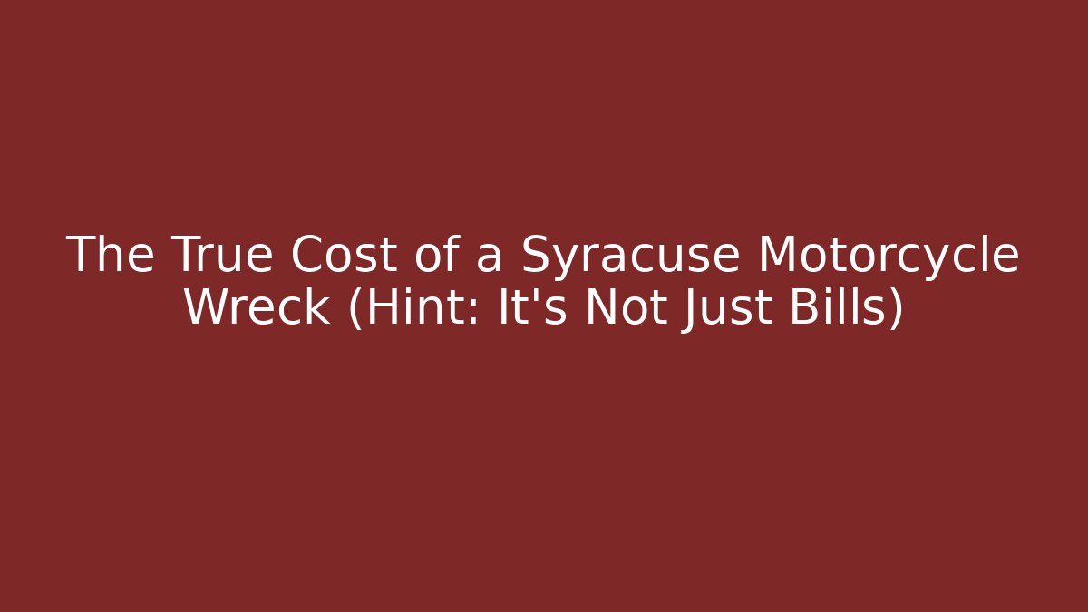 The True Cost of a Syracuse Motorcycle Wreck (Hint: It's Not Just Bills)