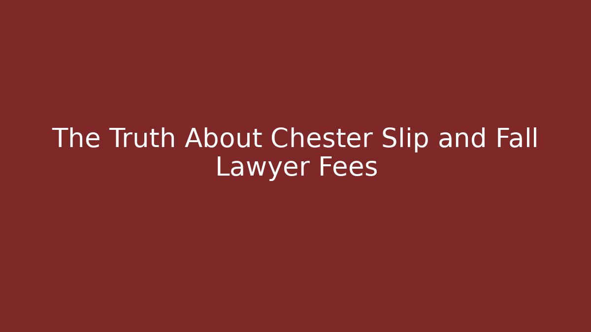 The Truth About Chester Slip and Fall Lawyer Fees - V Auction