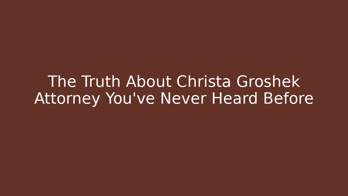 The Truth About Christa Groshek Attorney You’ve Never Heard Before - V Auction