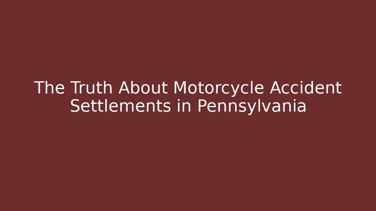 The Truth About Motorcycle Accident Settlements in Pennsylvania