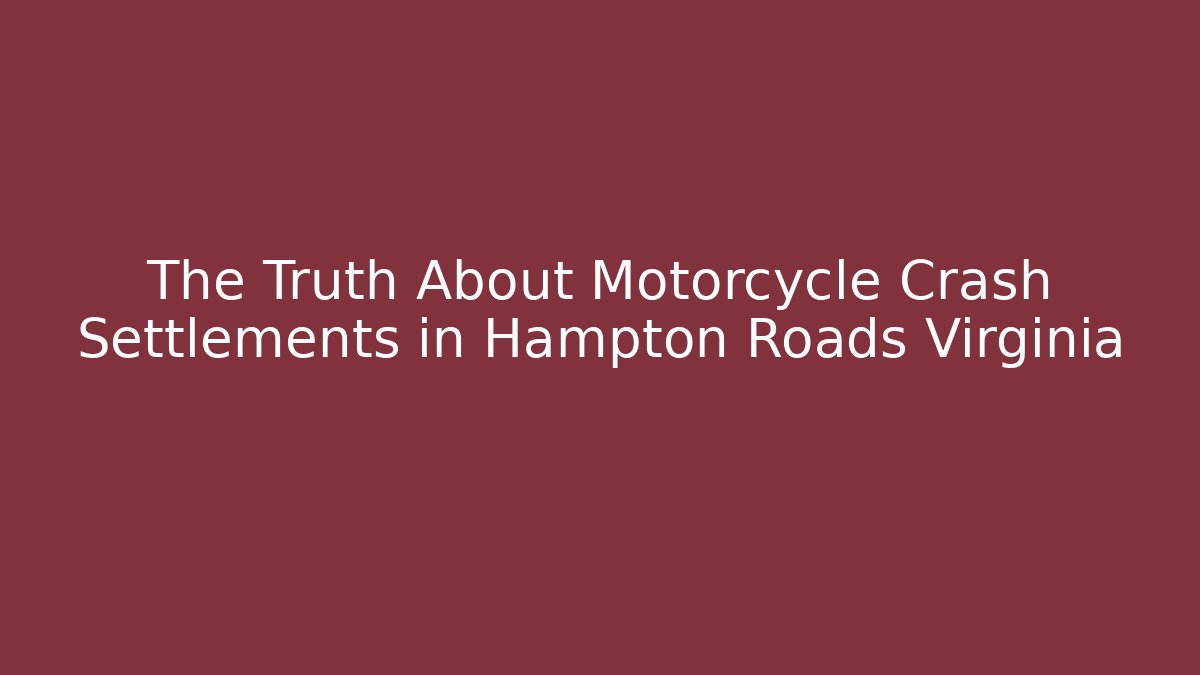The Truth About Motorcycle Crash Settlements in Hampton Roads Virginia - V Auction
