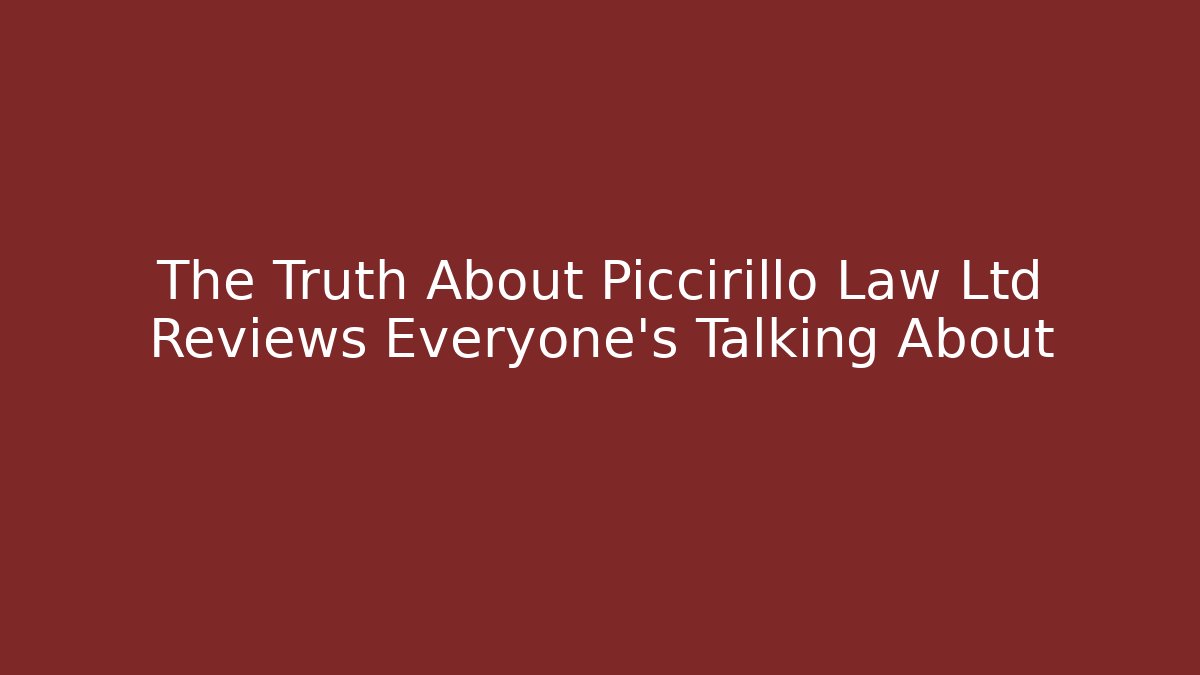 The Truth About Piccirillo Law Ltd Reviews Everyone's Talking About