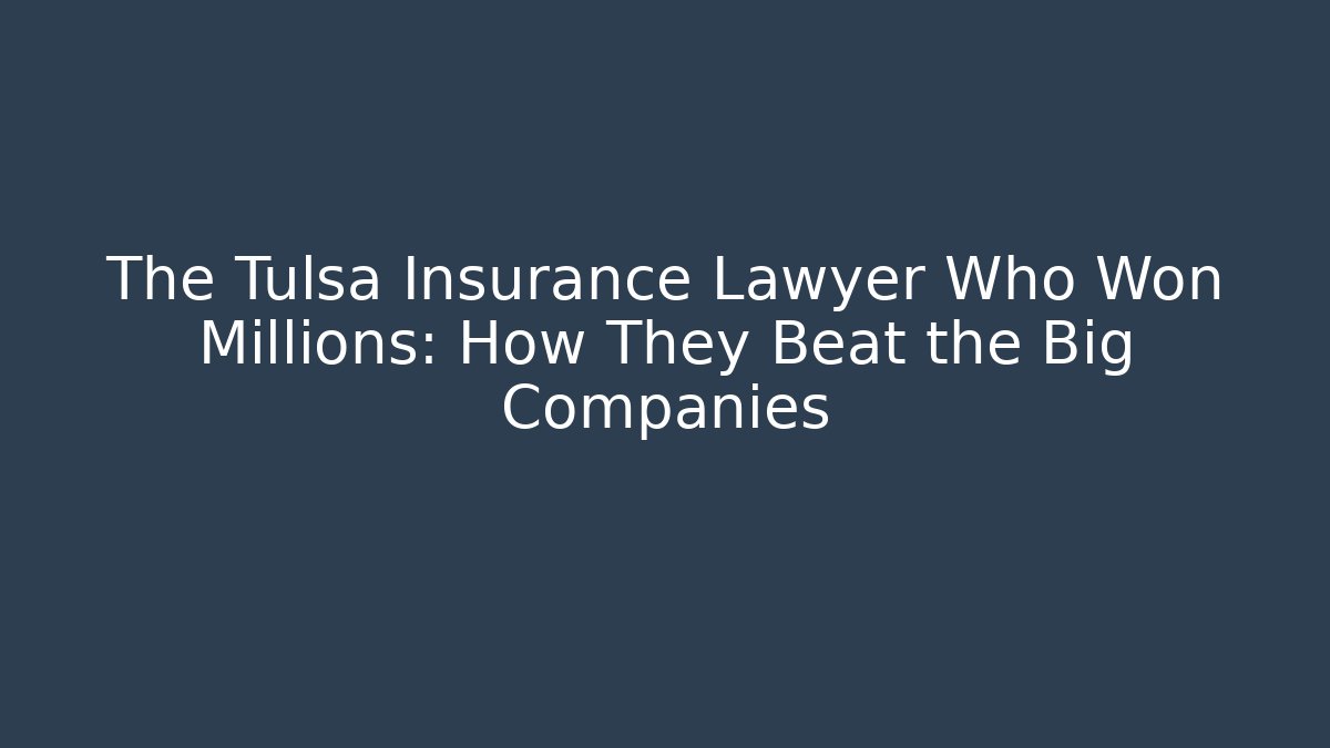 The Tulsa Insurance Lawyer Who Won Millions: How They Beat the Big Companies