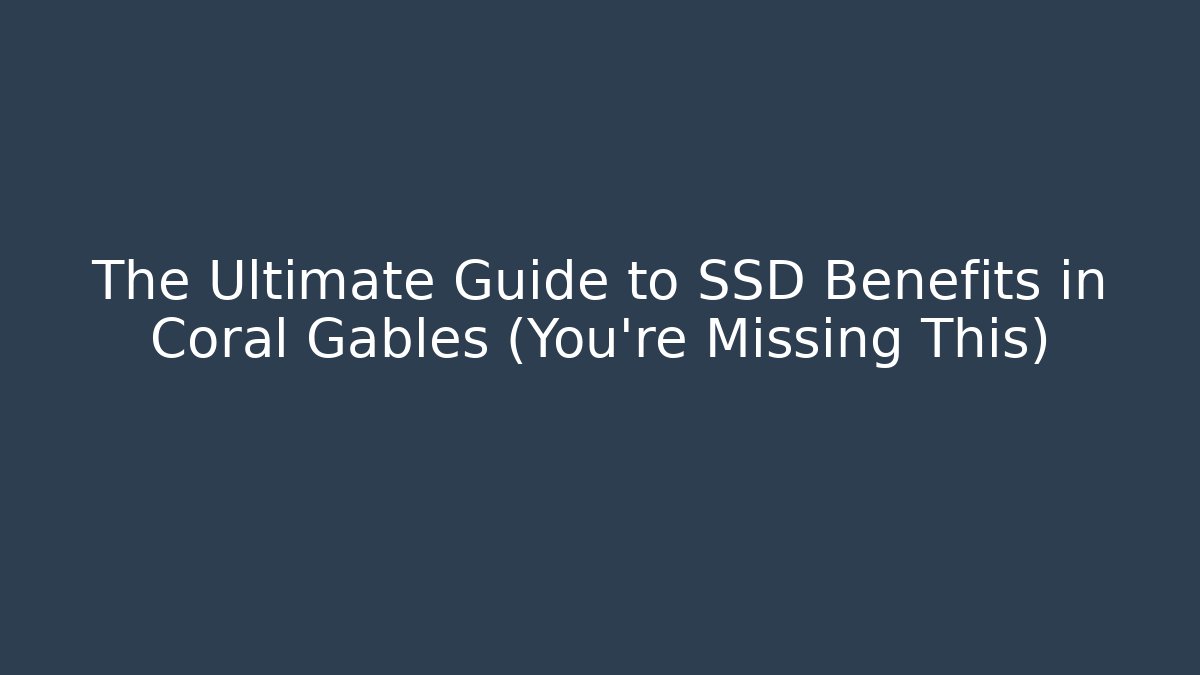The Ultimate Guide to SSD Benefits in Coral Gables (You're Missing This) - V Auction