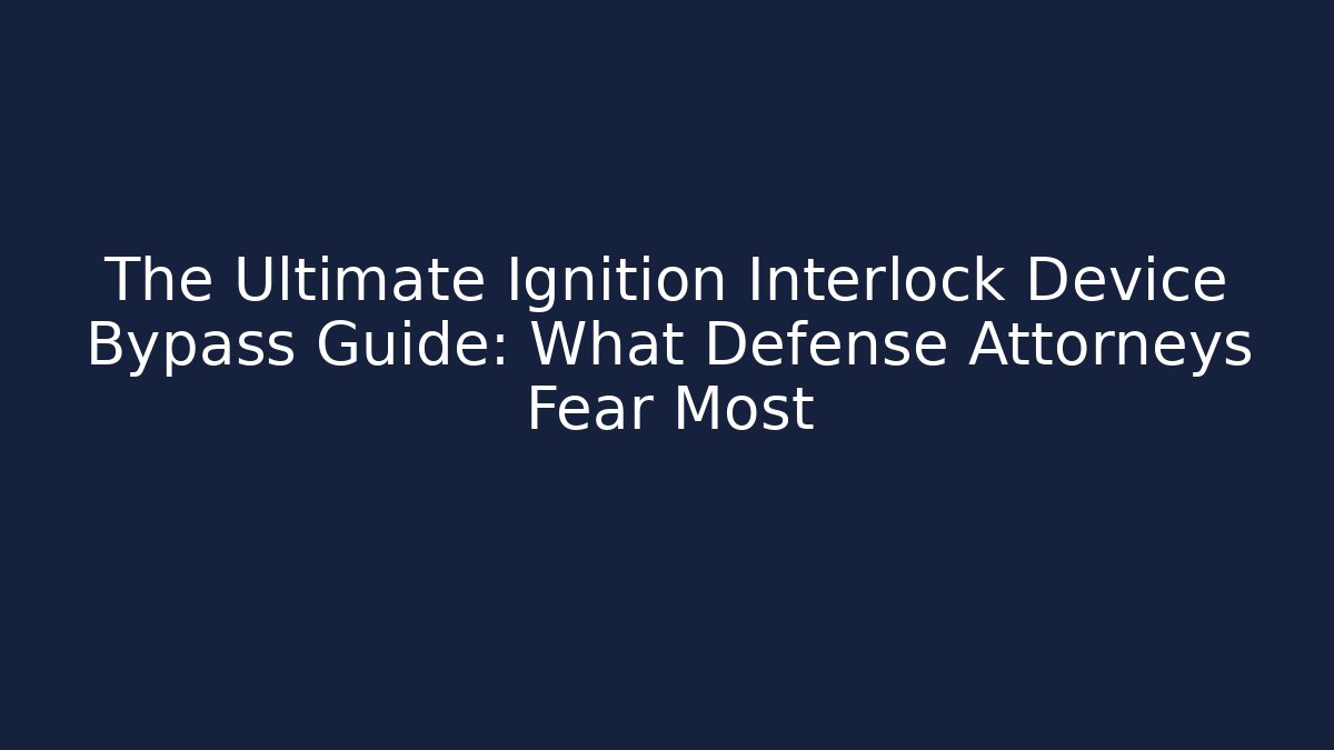 The Ultimate Ignition Interlock Device Bypass Guide: What Defense Attorneys Fear Most - V Auction