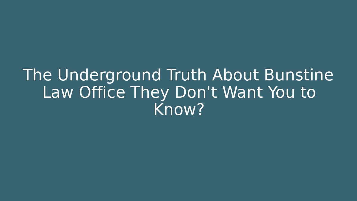 The Underground Truth About Bunstine Law Office They Don't Want You to Know?