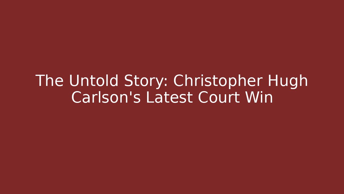 The Untold Story: Christopher Hugh Carlson's Latest Court Win - V Auction