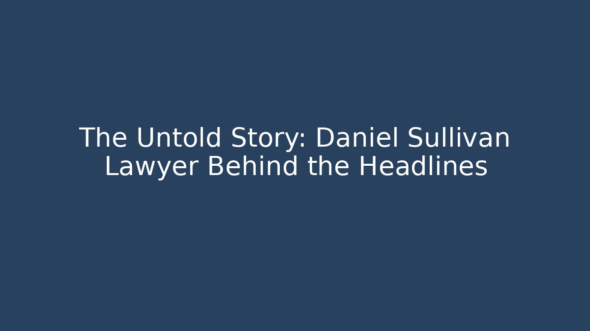 The Untold Story: Daniel Sullivan Lawyer Behind the Headlines - V Auction
