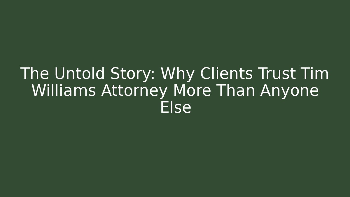 The Untold Story: Why Clients Trust Tim Williams Attorney More Than Anyone Else - V Auction