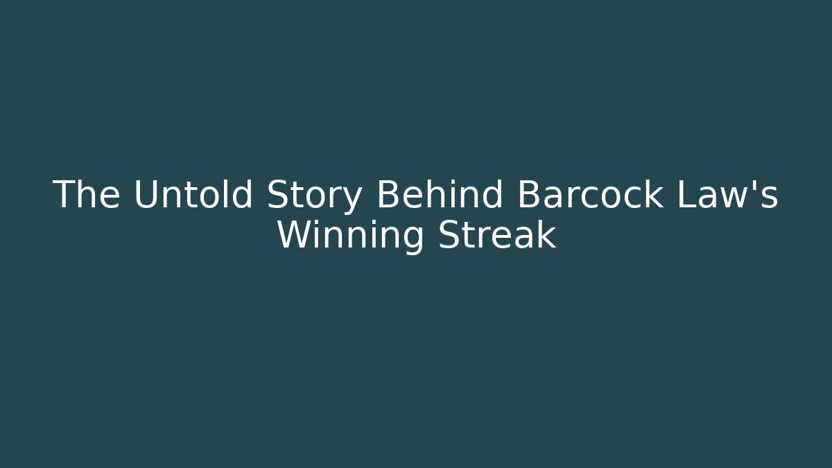 The Untold Story Behind Barcock Law's Winning Streak