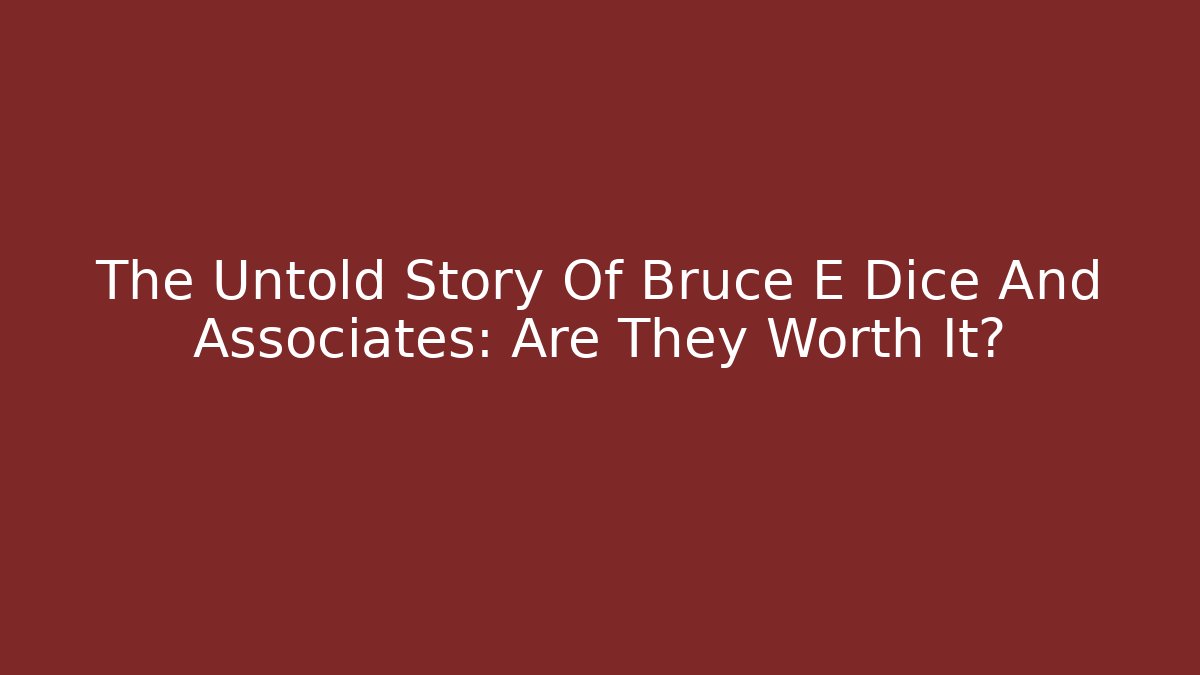 The Untold Story Of Bruce E Dice And Associates: Are They Worth It?