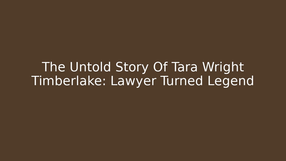 The Untold Story Of Tara Wright Timberlake: Lawyer Turned Legend