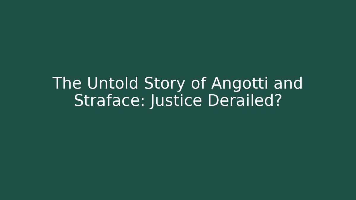 The Untold Story of Angotti and Straface: Justice Derailed?