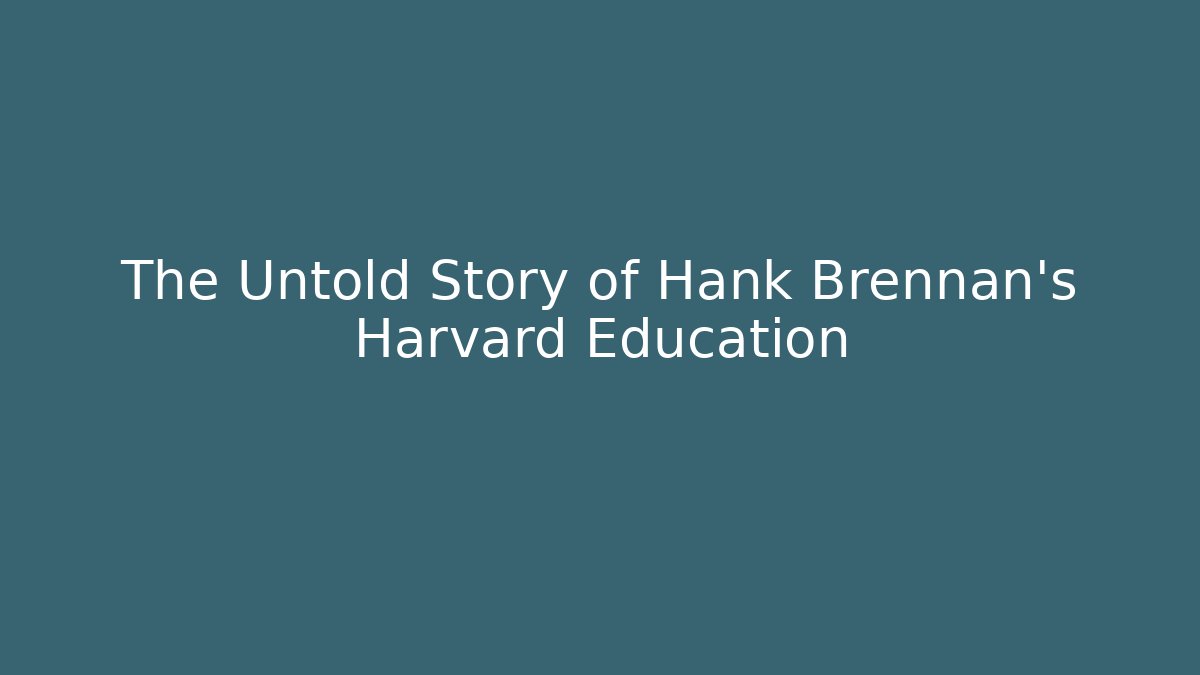 The Untold Story of Hank Brennan's Harvard Education