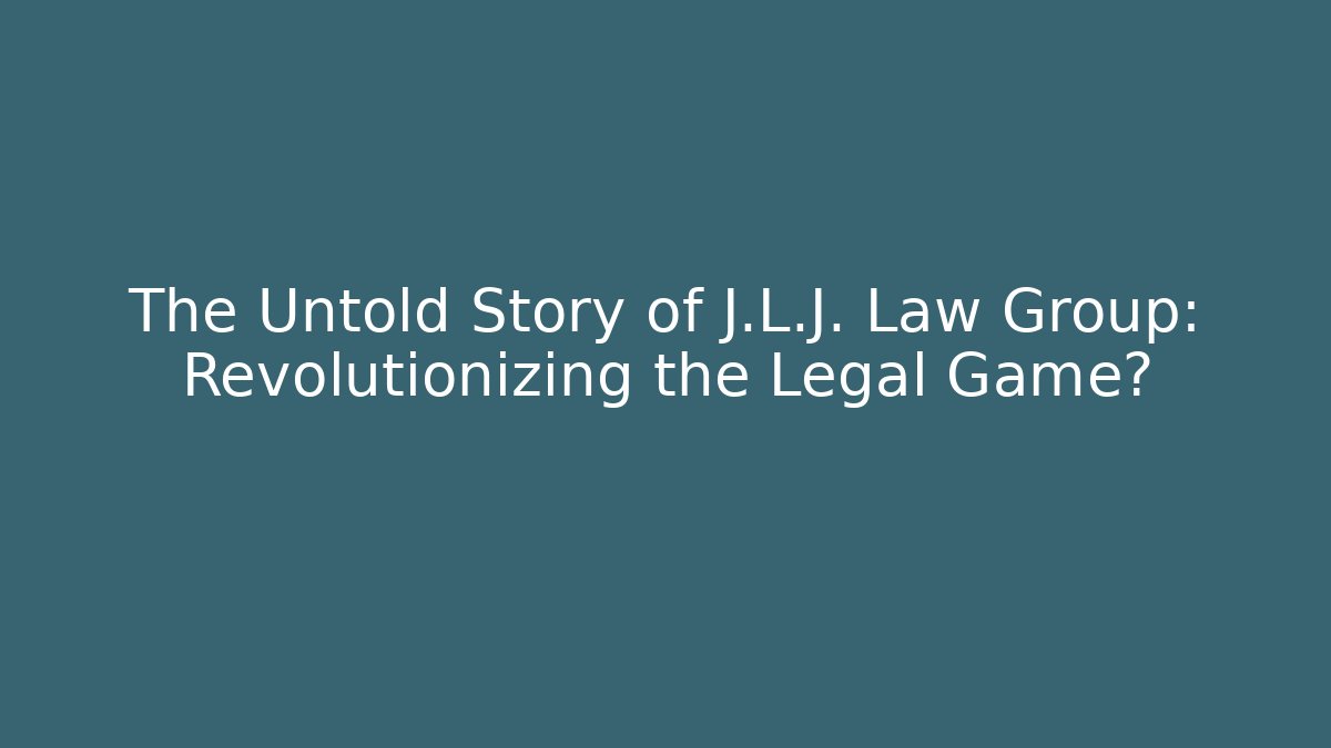 The Untold Story of J.L.J. Law Group: Revolutionizing the Legal Game?