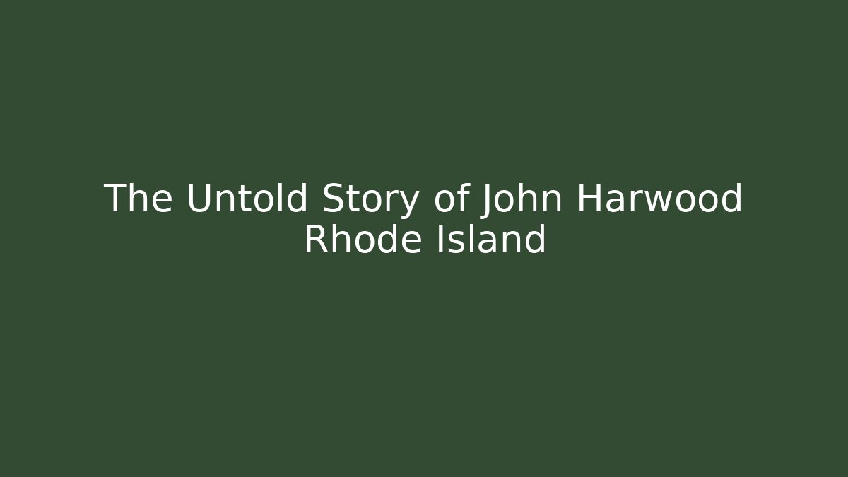 The Untold Story of John Harwood Rhode Island - V Auction