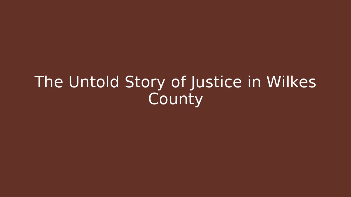 The Untold Story of Justice in Wilkes County