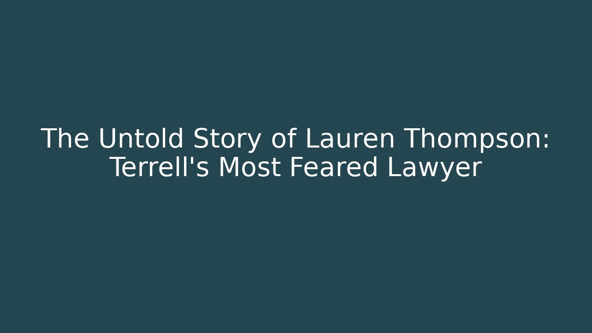 The Untold Story of Lauren Thompson: Terrell’s Most Feared Lawyer
