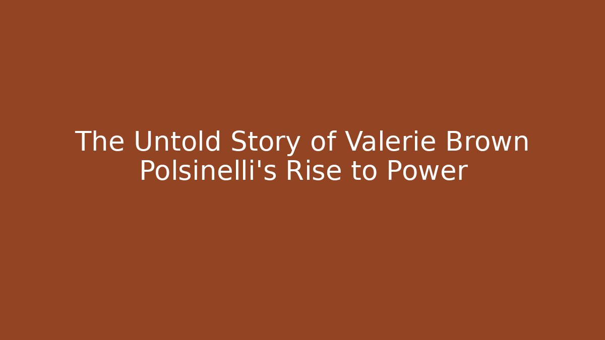 The Untold Story of Valerie Brown Polsinelli's Rise to Power