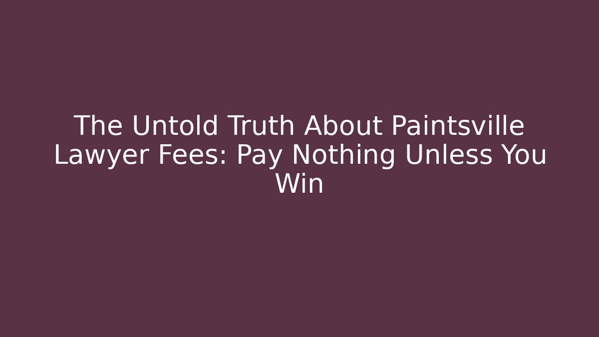 The Untold Truth About Paintsville Lawyer Fees: Pay Nothing Unless You Win