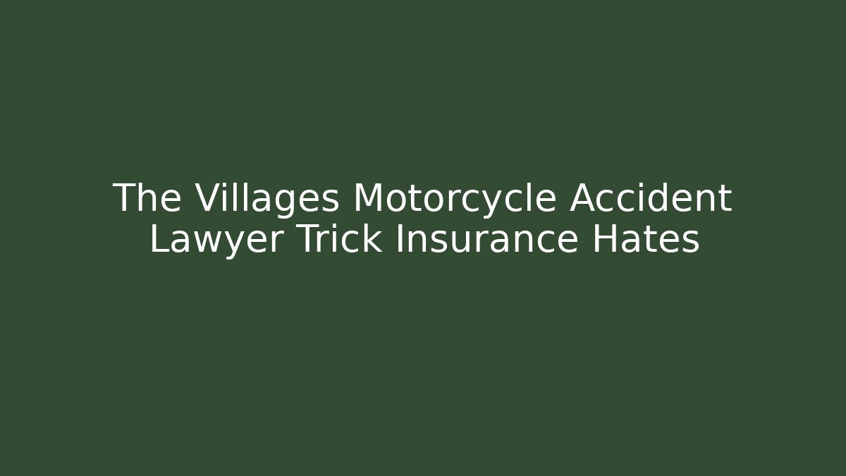 The Villages Motorcycle Accident Lawyer Trick Insurance Hates