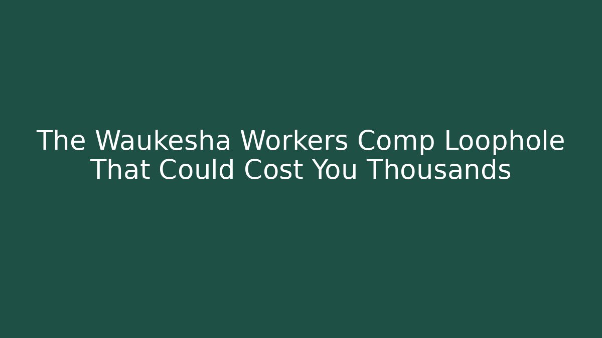 The Waukesha Workers Comp Loophole That Could Cost You Thousands - V Auction