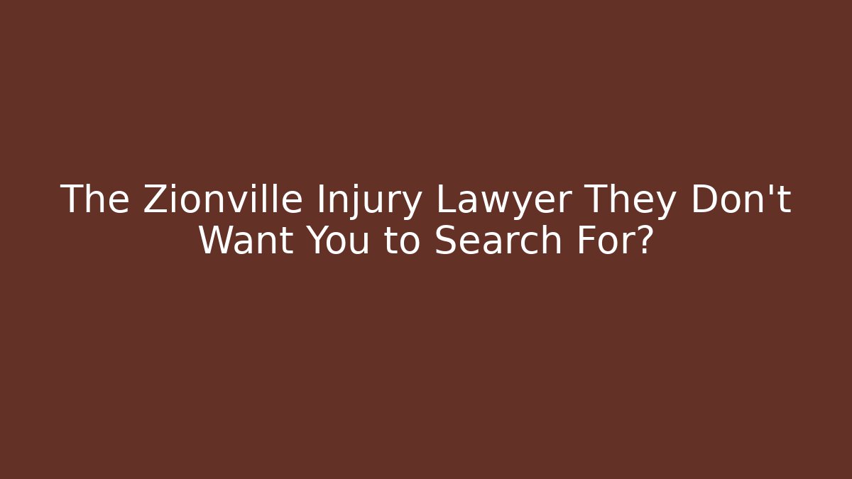 The Zionville Injury Lawyer They Don’t Want You to Search For?