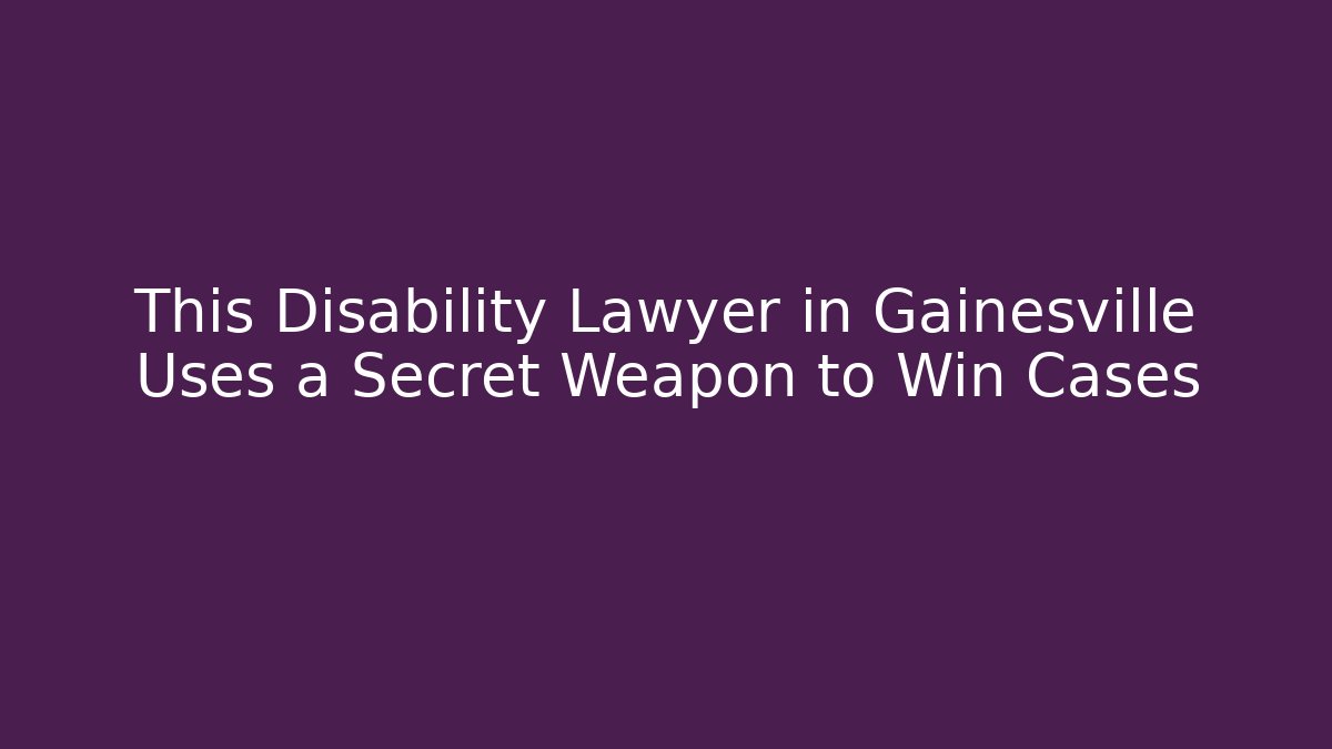 This Disability Lawyer in Gainesville Uses a Secret Weapon to Win Cases