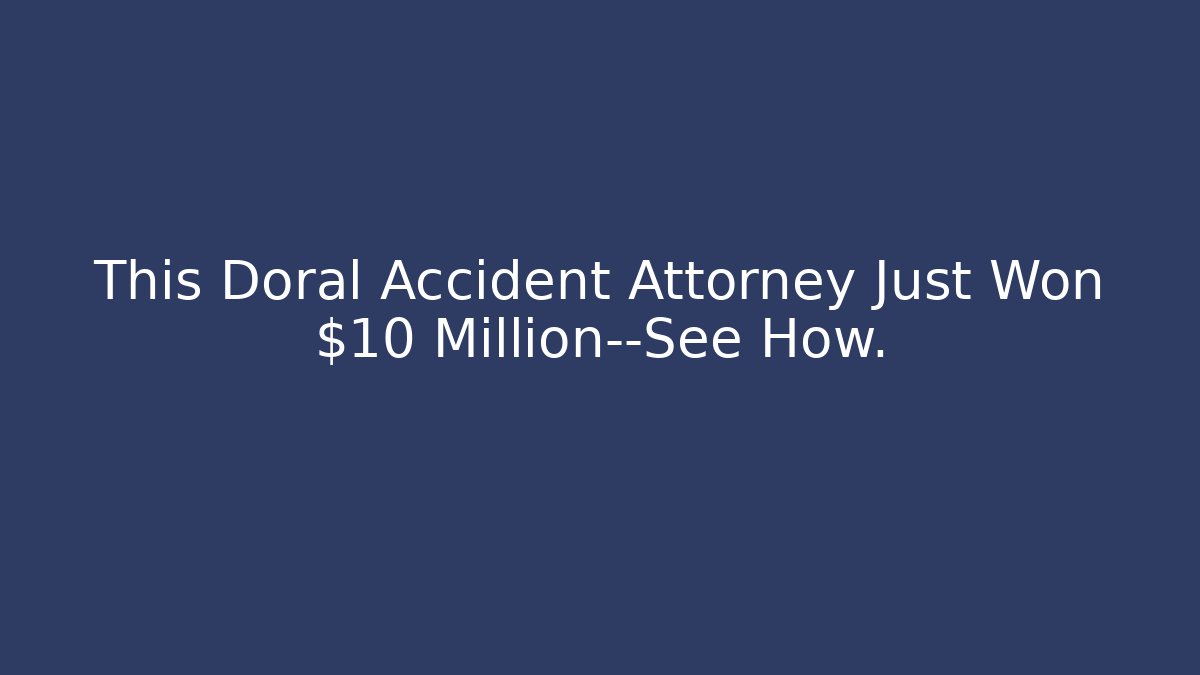 This Doral Accident Attorney Just Won $10 Million—See How. - V Auction