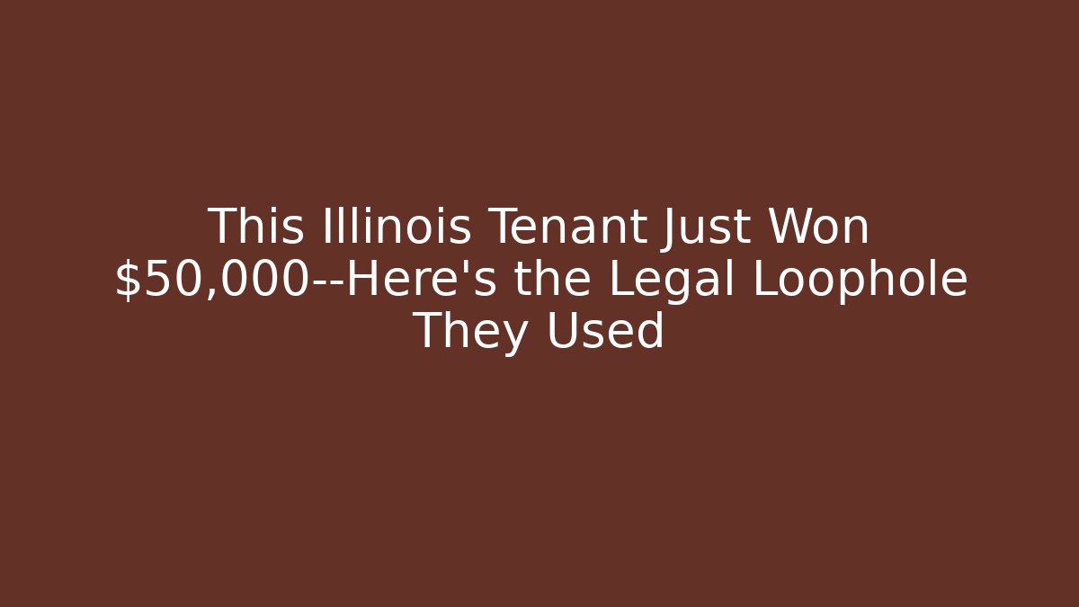 This Illinois Tenant Just Won $50,000—Here’s the Legal Loophole They Used