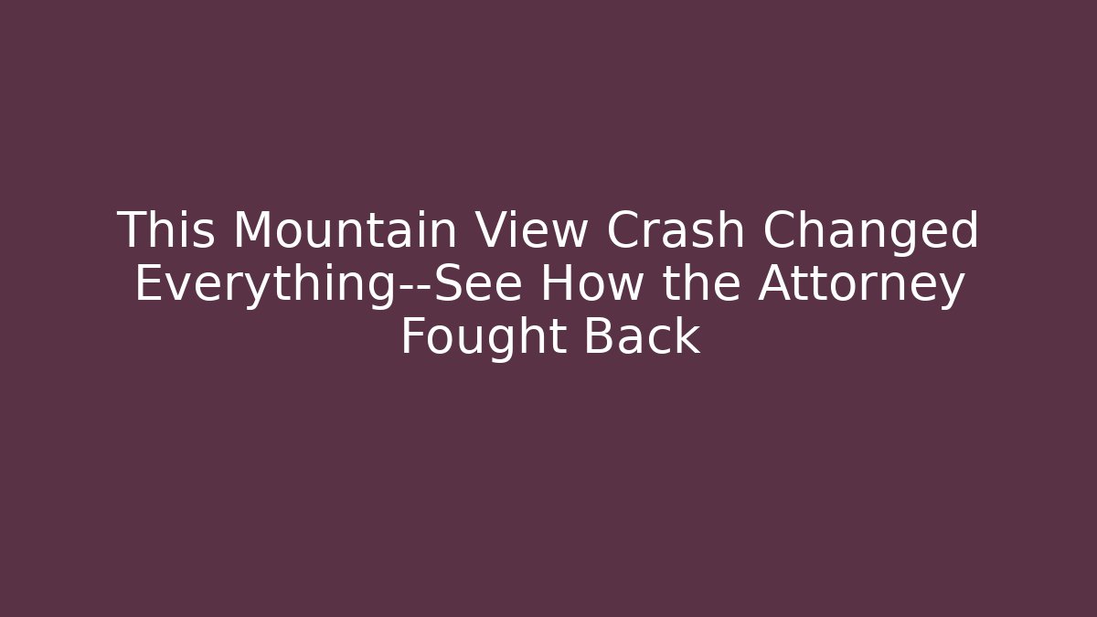 This Mountain View Crash Changed Everything—See How the Attorney Fought Back - V Auction