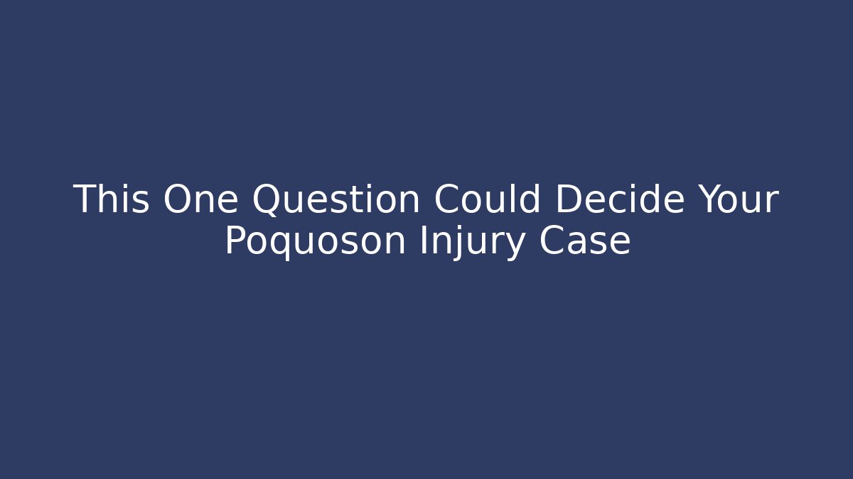 This One Question Could Decide Your Poquoson Injury Case