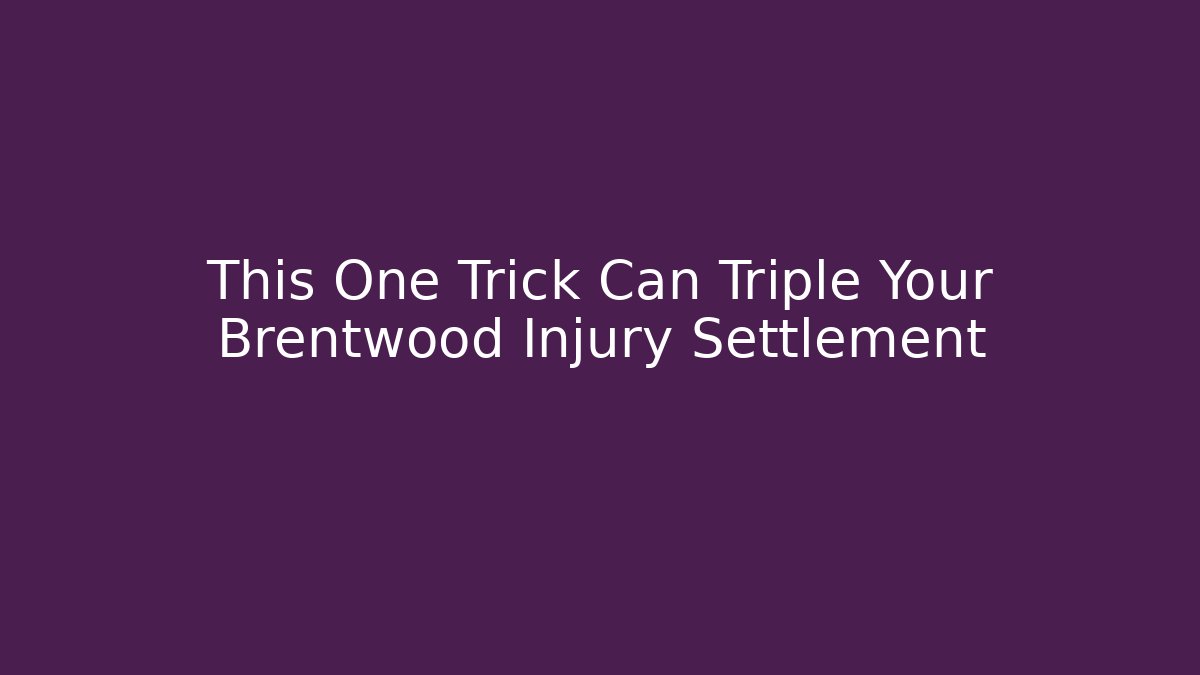 This One Trick Can Triple Your Brentwood Injury Settlement