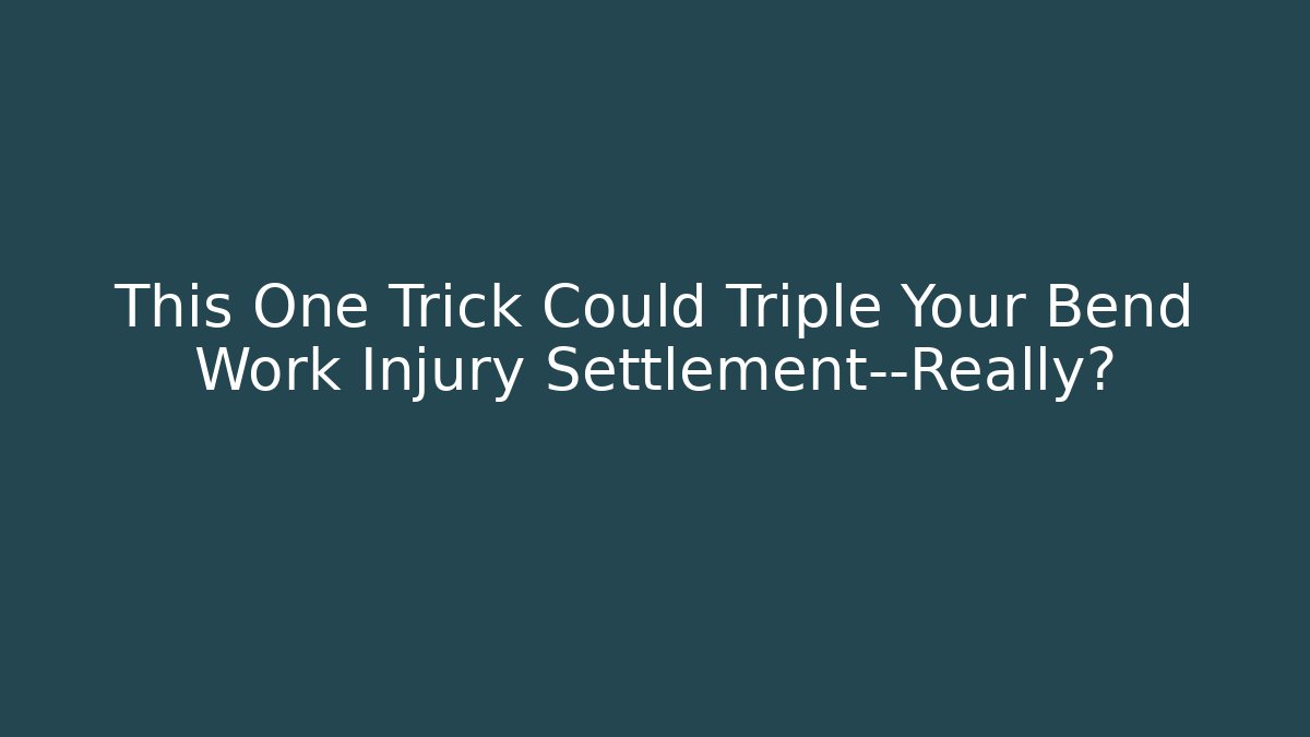 This One Trick Could Triple Your Bend Work Injury Settlement—Really?