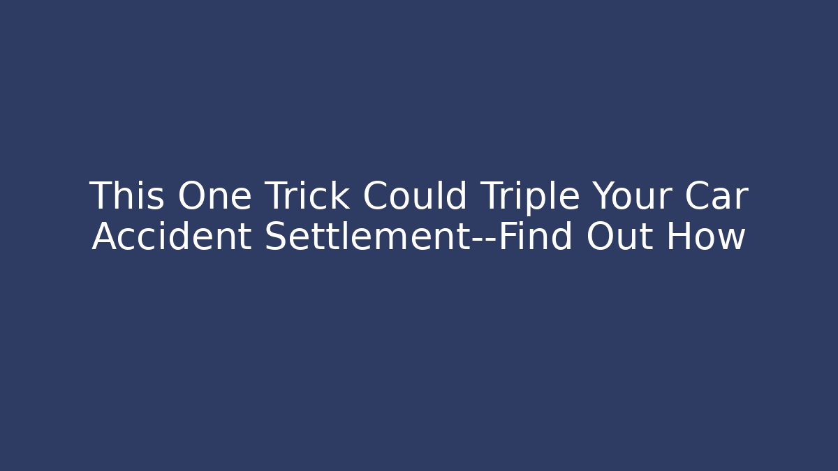 This One Trick Could Triple Your Car Accident Settlement—Find Out How - V Auction