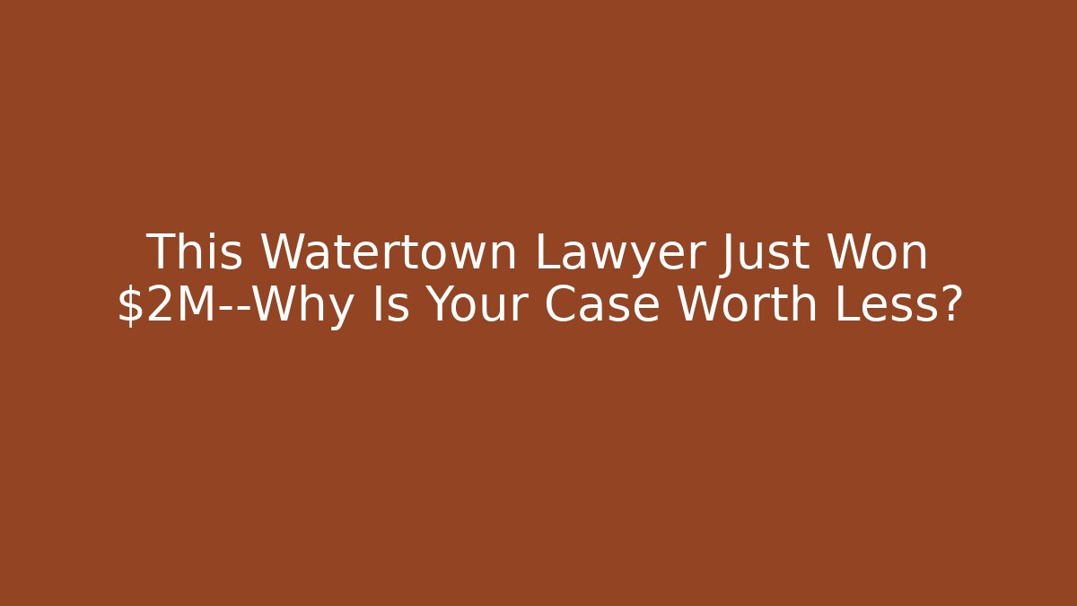 This Watertown Lawyer Just Won $2M—Why Is Your Case Worth Less? - V Auction