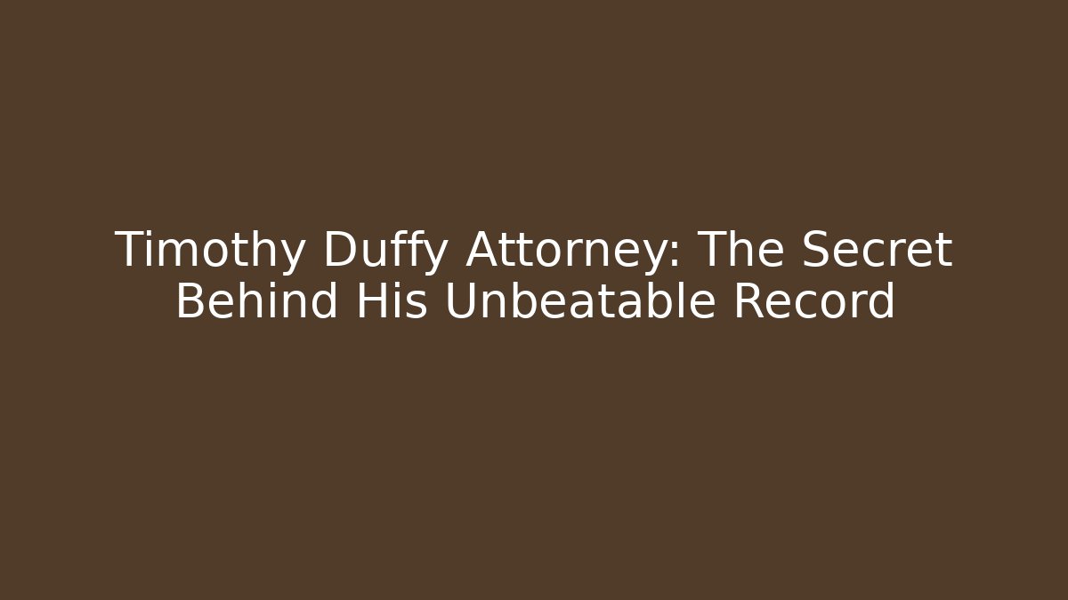 Timothy Duffy Attorney: The Secret Behind His Unbeatable Record
