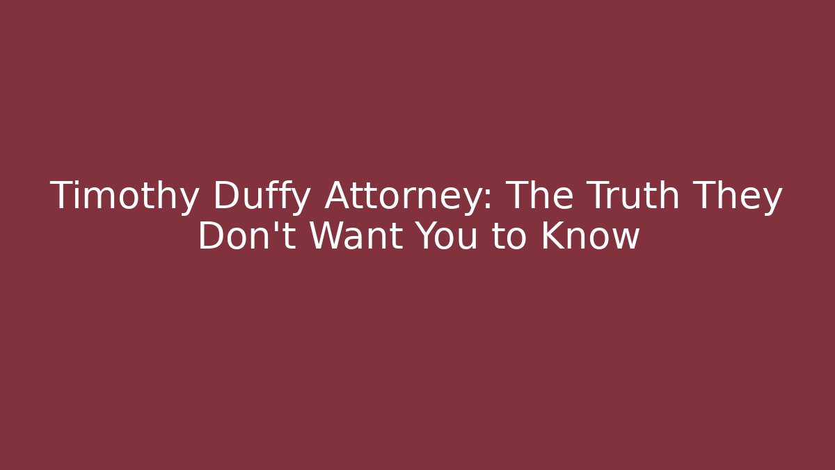 Timothy Duffy Attorney: The Truth They Don’t Want You to Know
