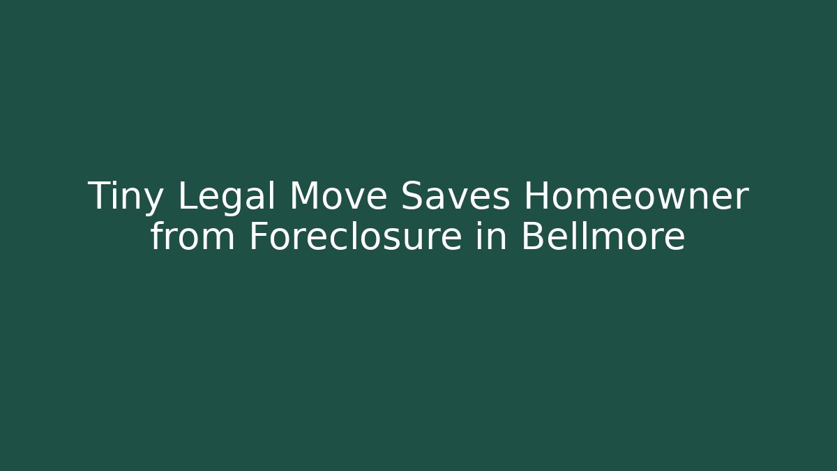 Tiny Legal Move Saves Homeowner from Foreclosure in Bellmore