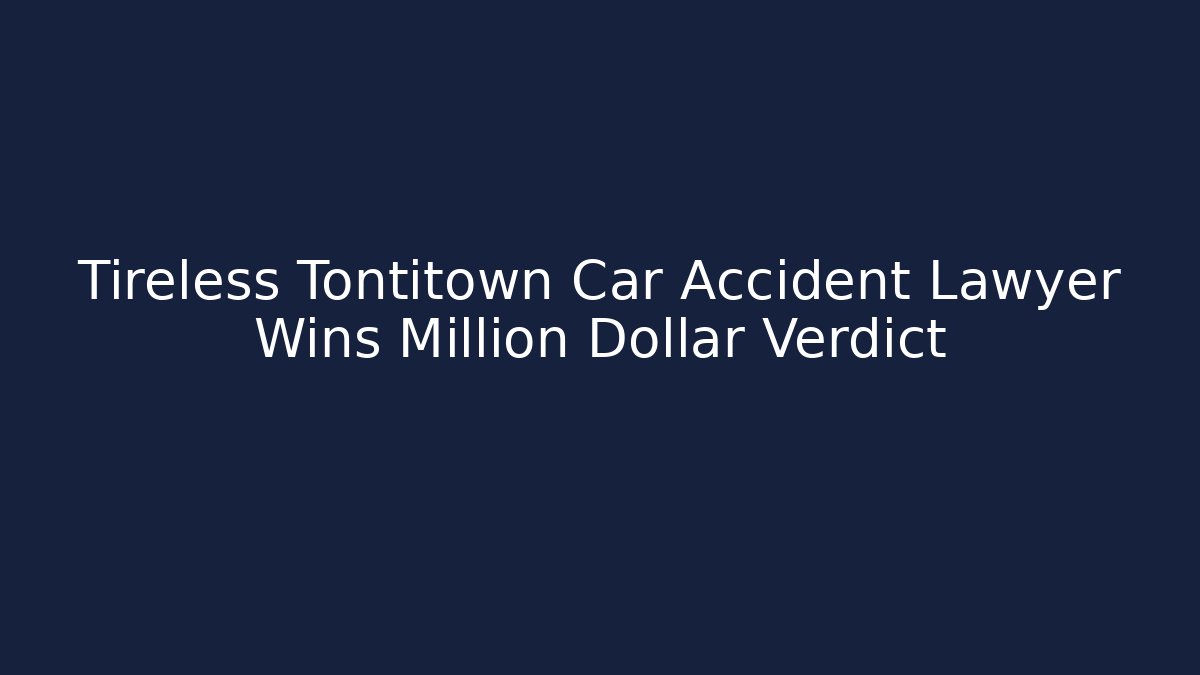 Tireless Tontitown Car Accident Lawyer Wins Million Dollar Verdict