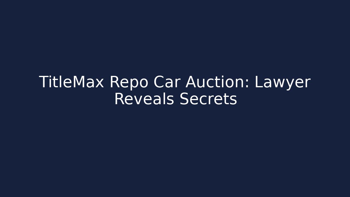 TitleMax Repo Car Auction: Lawyer Reveals Secrets