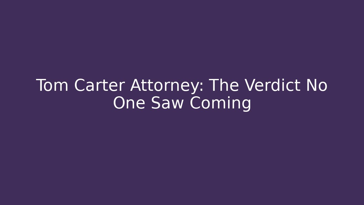 Tom Carter Attorney: The Verdict No One Saw Coming - V Auction