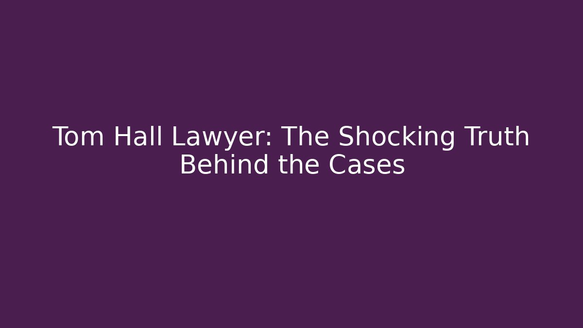 Tom Hall Lawyer: The Shocking Truth Behind the Cases - V Auction